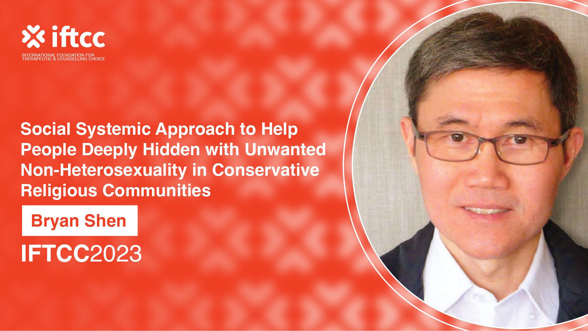 Session 9 – Social Systemic Approach to Help People Deeply Hidden with Unwanted Non-Heterosexuality in Conservative Religious Communities [S9-23-24]
