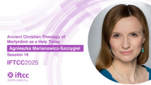 Session 18 - Ancient Christian Theology of Martyrdom as a Help Today