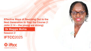 Session 2 - Effective Ways of Reaching Out to the Next Generation to Stay the Course (1 John 2:14 – the young are strong)